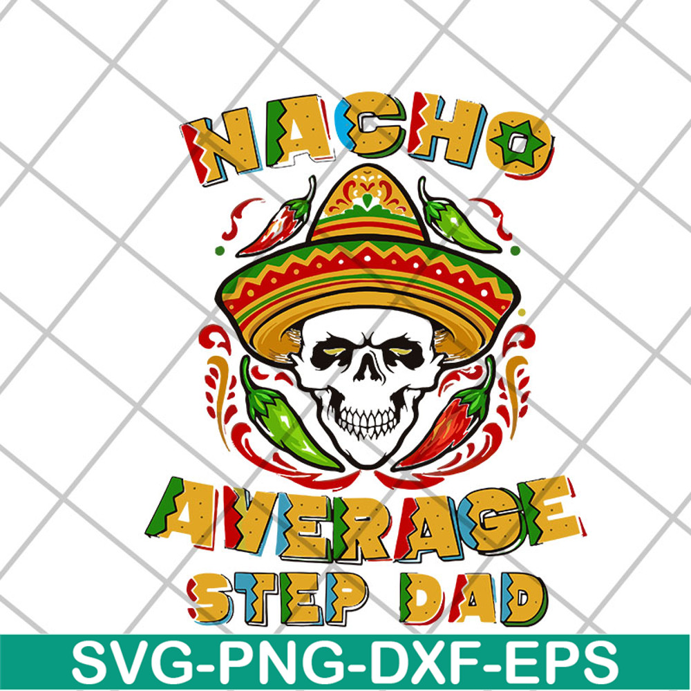 FTD13052132- Skull Nacho Average Step Dad svg, png, dxf, eps digital file FTD13052132.jpg