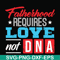 FTD132-Fatherhood requires love not DNA svg, png, dxf, eps, digital file FTD132.jpg