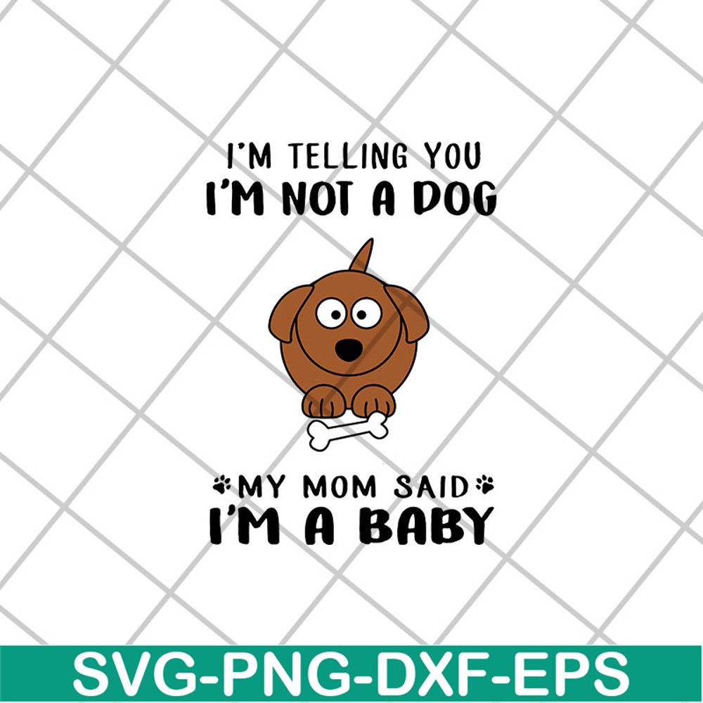 FTD15052109-i am telling you i am not a dog svg, png, dxf, eps digital file FTD15052109.jpg