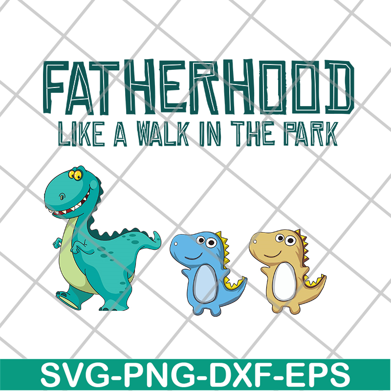FTD26052104-Fatherhood like a walk in the park svg, png, dxf, eps digital file FTD26052104.jpg