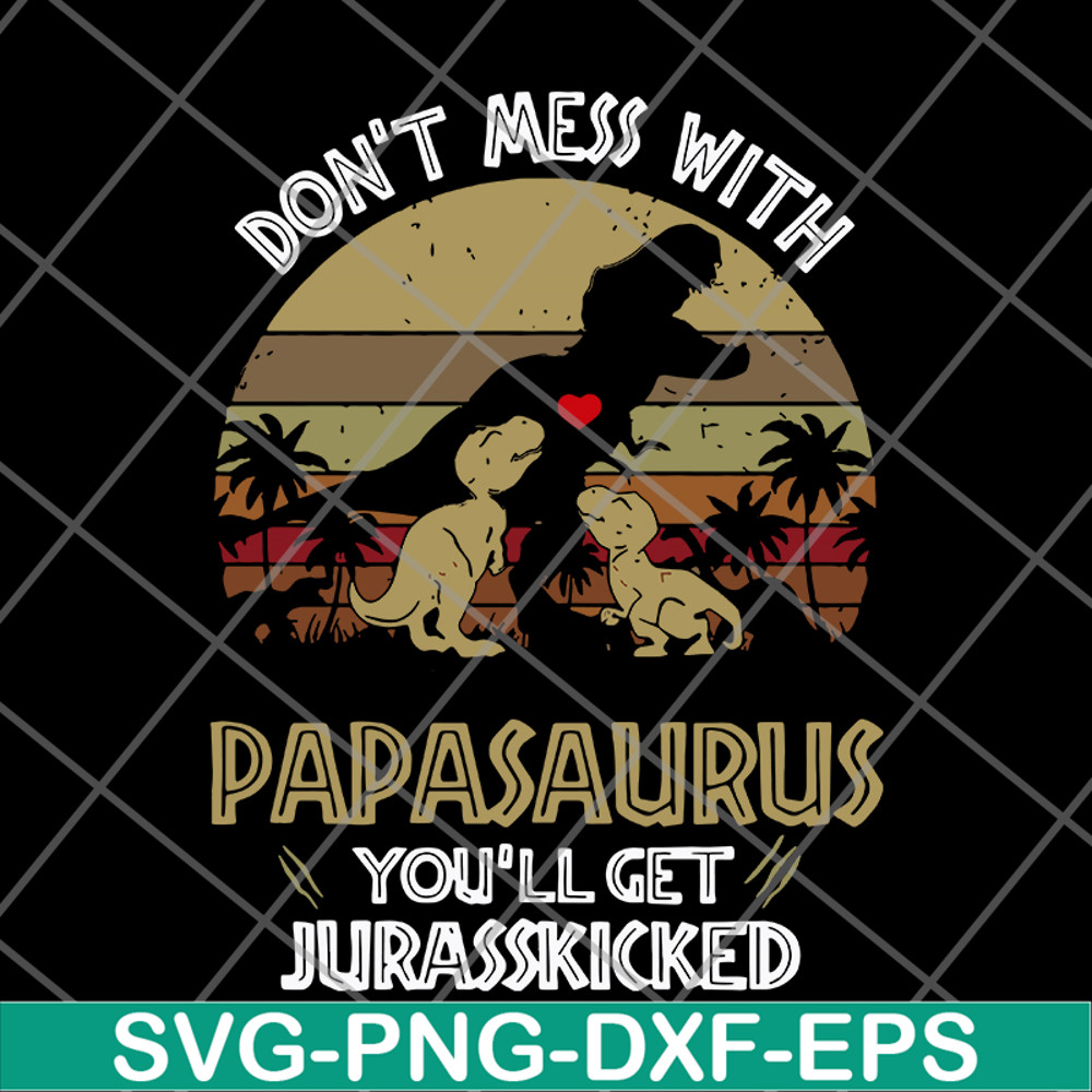 FTD26052117-Don't mess with papasaurus svg, png, dxf, eps digital file FTD26052117.jpg