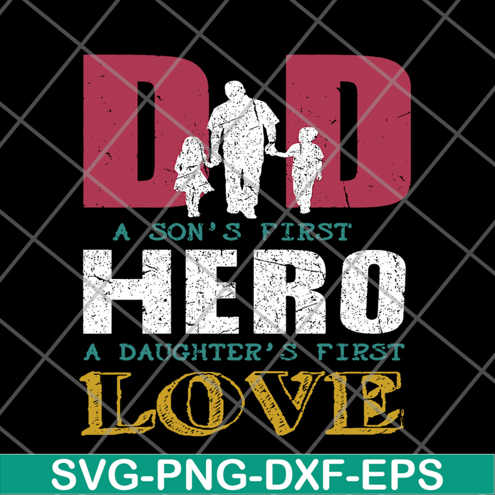 FTD28052109- Dad A Son's First Hero A Daughters First Love svg, png, dxf, eps digital file FTD28052109.jpg
