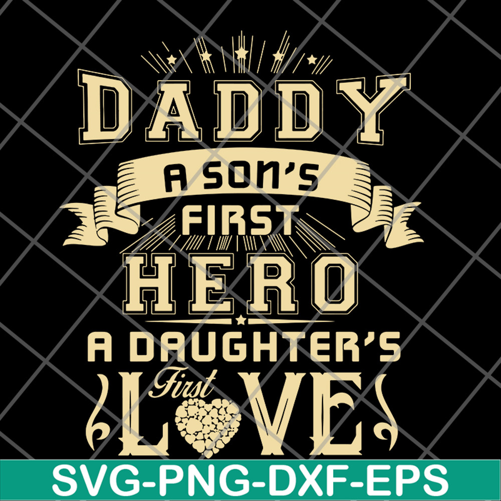 FTD28052117-Dad A Son's First Hero A Daughter's First Love svg, png, dxf, eps digital file FTD28052117.jpg