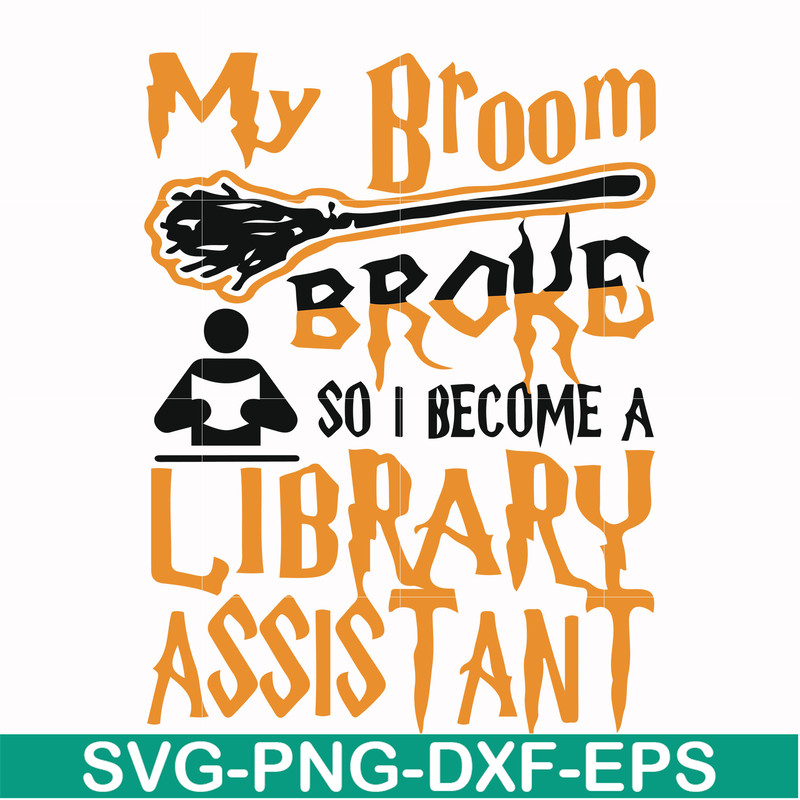 HLW20072015-My broom broke so i become a library assistant svg, halloween svg, png, dxf, eps digital file HLW20072015.jpg