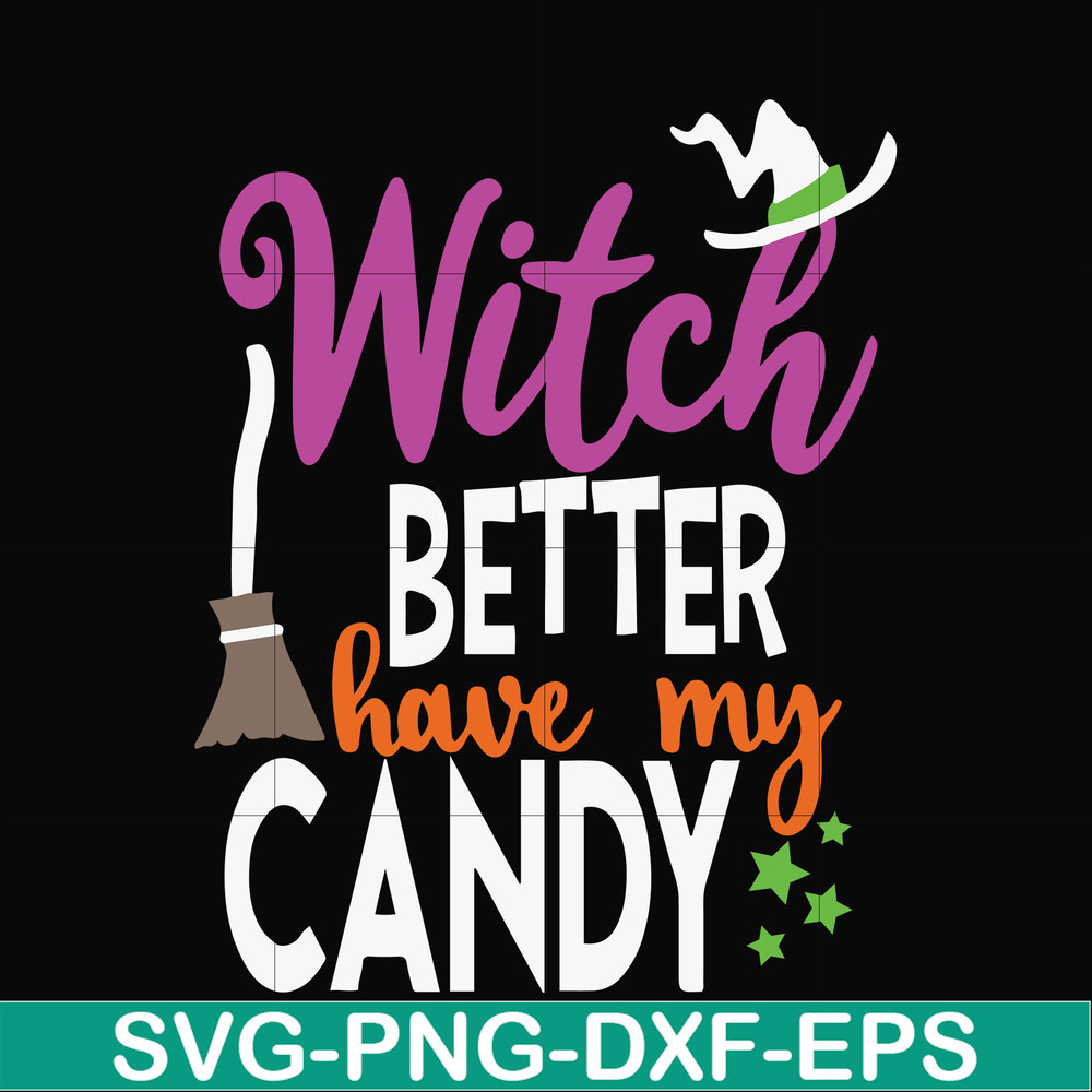 HLW24072010-Witch better have my candy svg, halloween svg, png, dxf, eps digital file HLW24072010.jpg