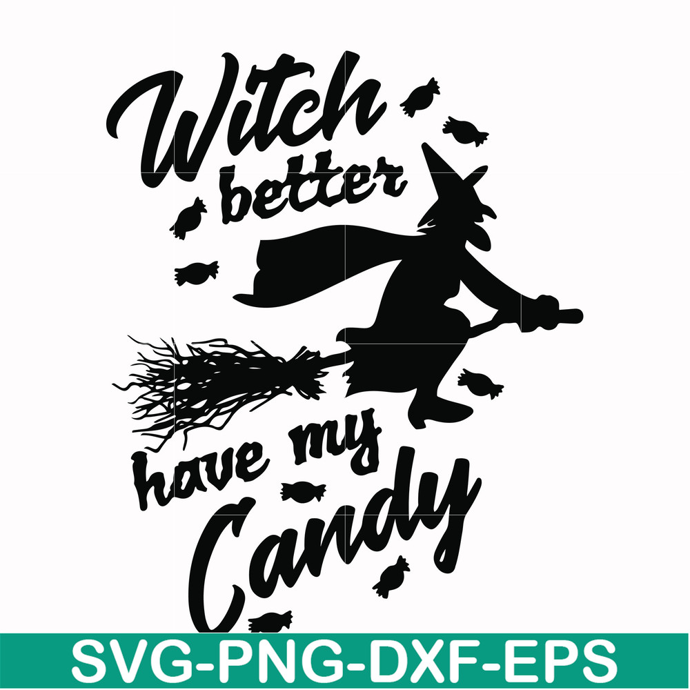 HLW24072012-Witch better have my candy svg, halloween svg, png, dxf, eps digital file HLW24072012.jpg