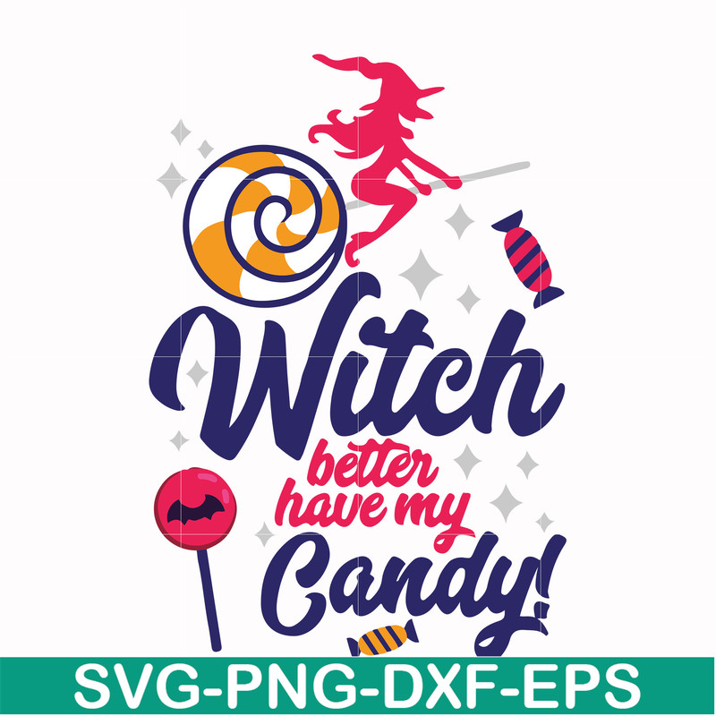 HLW2407207-Witch better have my candy svg, halloween svg, png, dxf, eps digital file HLW2407207.jpg
