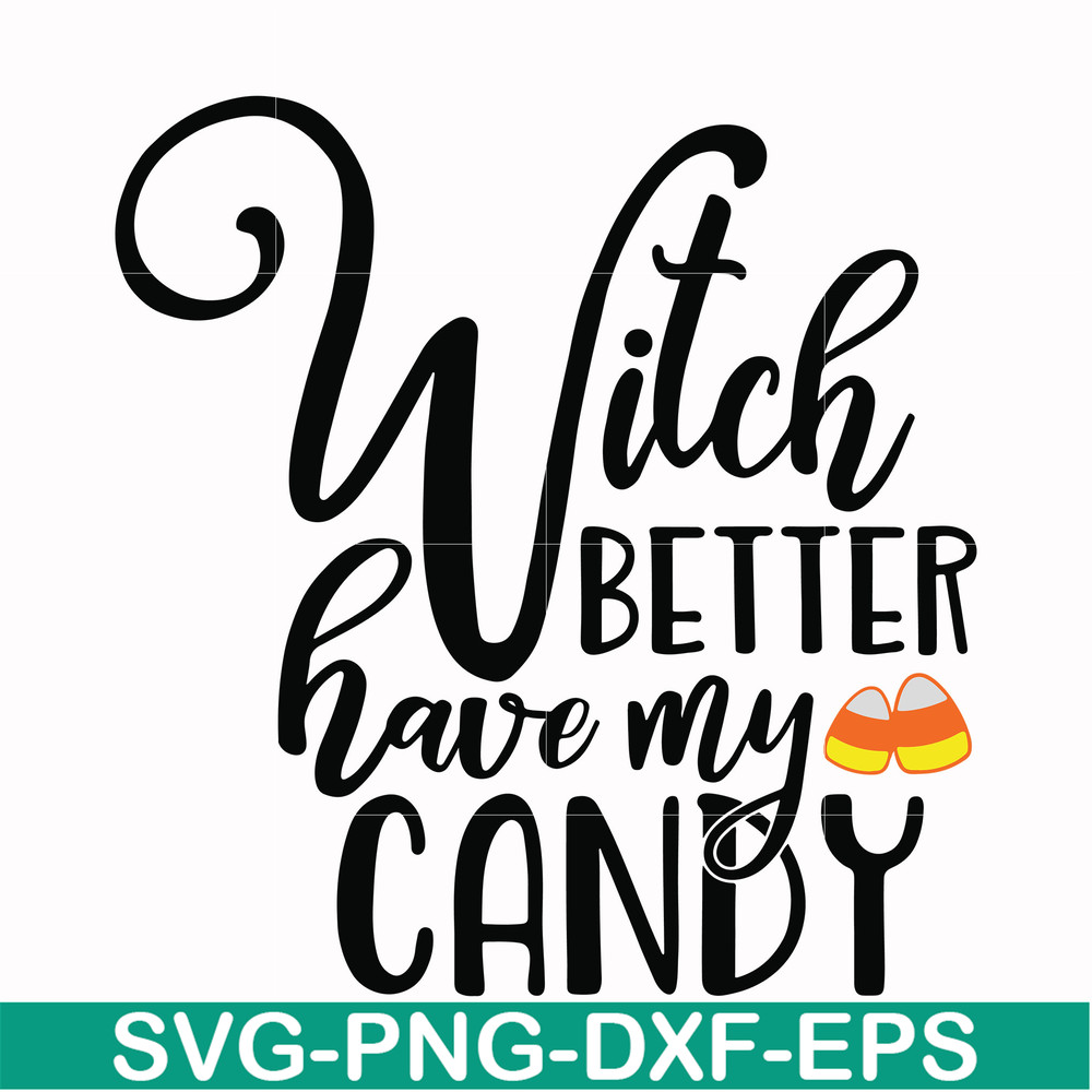 HLW2407208-Witch better have my candy svg, halloween svg, png, dxf, eps digital file HLW2407208.jpg