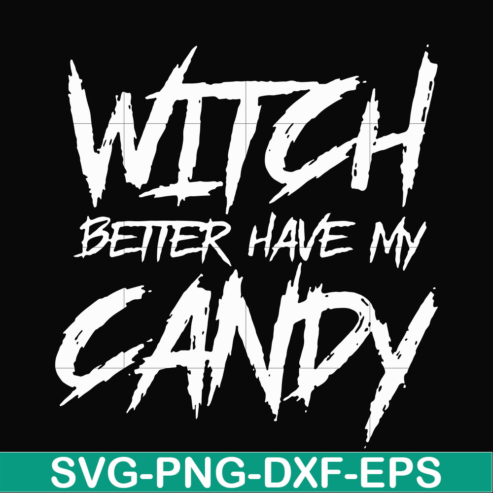 HLW2407209-Witch better have my candy svg, halloween svg, png, dxf, eps digital file HLW2407209.jpg