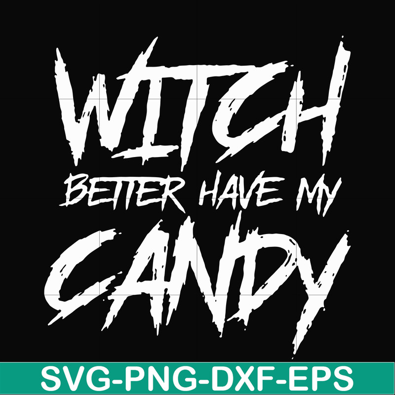 HLW2407209-Witch better have my candy svg, halloween svg, png, dxf, eps digital file HLW2407209.jpg