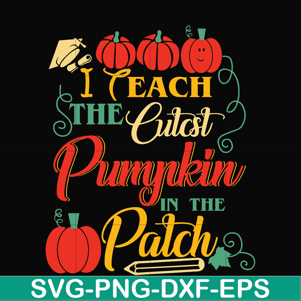 HLW25072014-I Teach The Cutest Pumpkin In The Patch Teacher Halloween svg, png, dxf, eps digital file HLW25072014.jpg