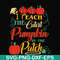 HLW25072014-I Teach The Cutest Pumpkin In The Patch Teacher Halloween svg, png, dxf, eps digital file HLW25072014.jpg