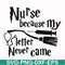 HRPT00011-Nurse because my letter never came svg, png, dxf, eps file HRPT00011.jpg