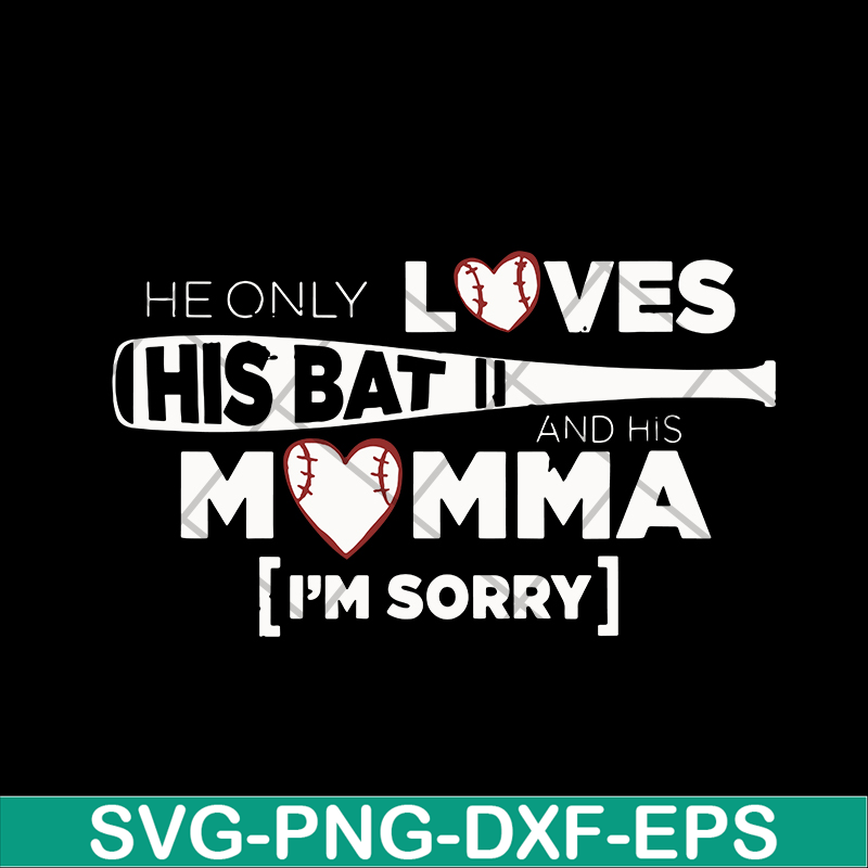 MTD03042108-He Only Loves His Bat And His Momma I Am Sorry svg, Mother's day svg, eps, png, dxf digital file MTD03042108.jpg