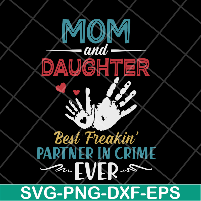 MTD10042117-mom and daugther beat freakin' partner in crime ever svg, Mother's day svg, eps, png, dxf digital file MTD10042117.jpg