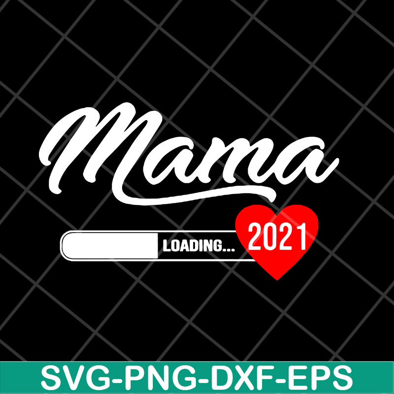 MTD16042124-Mama loading 2021 svg, Mother's day svg, eps, png, dxf digital file MTD16042124.jpg