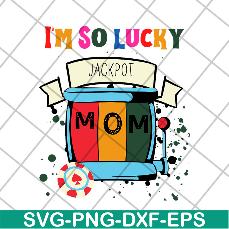MTD22042103-I'm so lucky jackpot mom svg, Mother's day svg, eps, png, dxf digital file MTD22042103.jpg