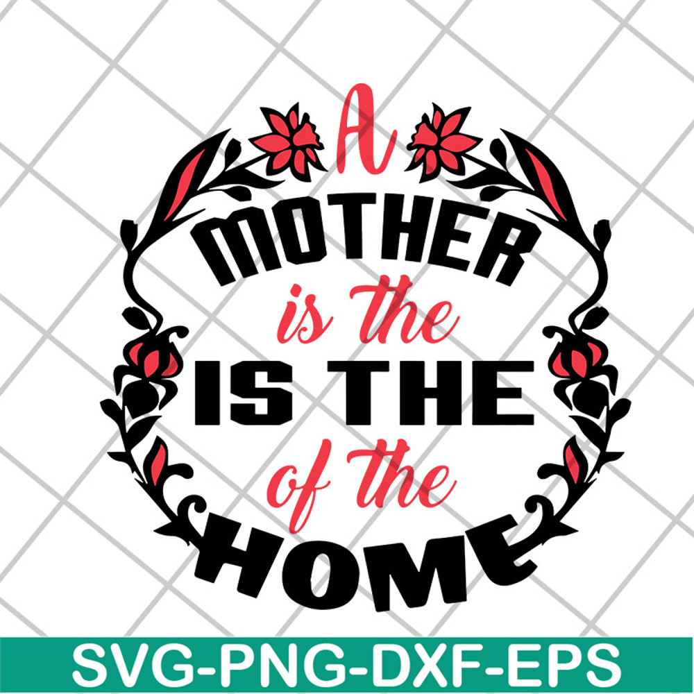 MTD26042119-A mother is the of the home svg, Mother's day svg, eps, png, dxf digital file MTD26042119.jpg