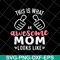 MTD26042124-This is what an awesome mom svg, Mother's day svg, eps, png, dxf digital file MTD26042124.jpg