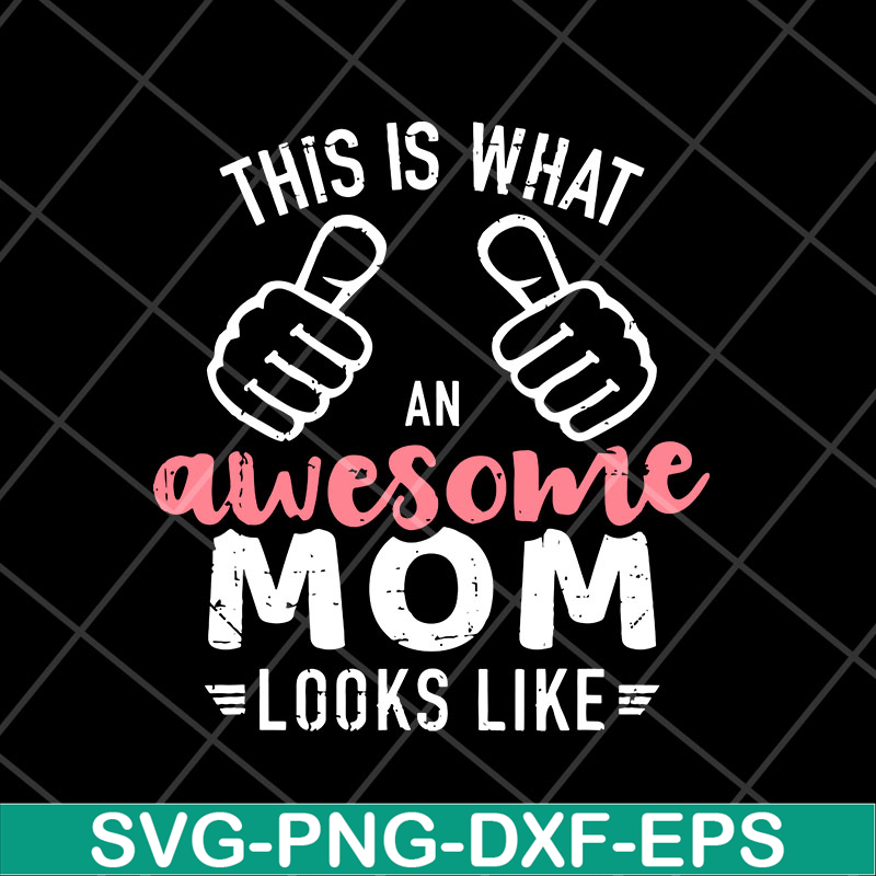 MTD26042124-This is what an awesome mom svg, Mother's day svg, eps, png, dxf digital file MTD26042124.jpg