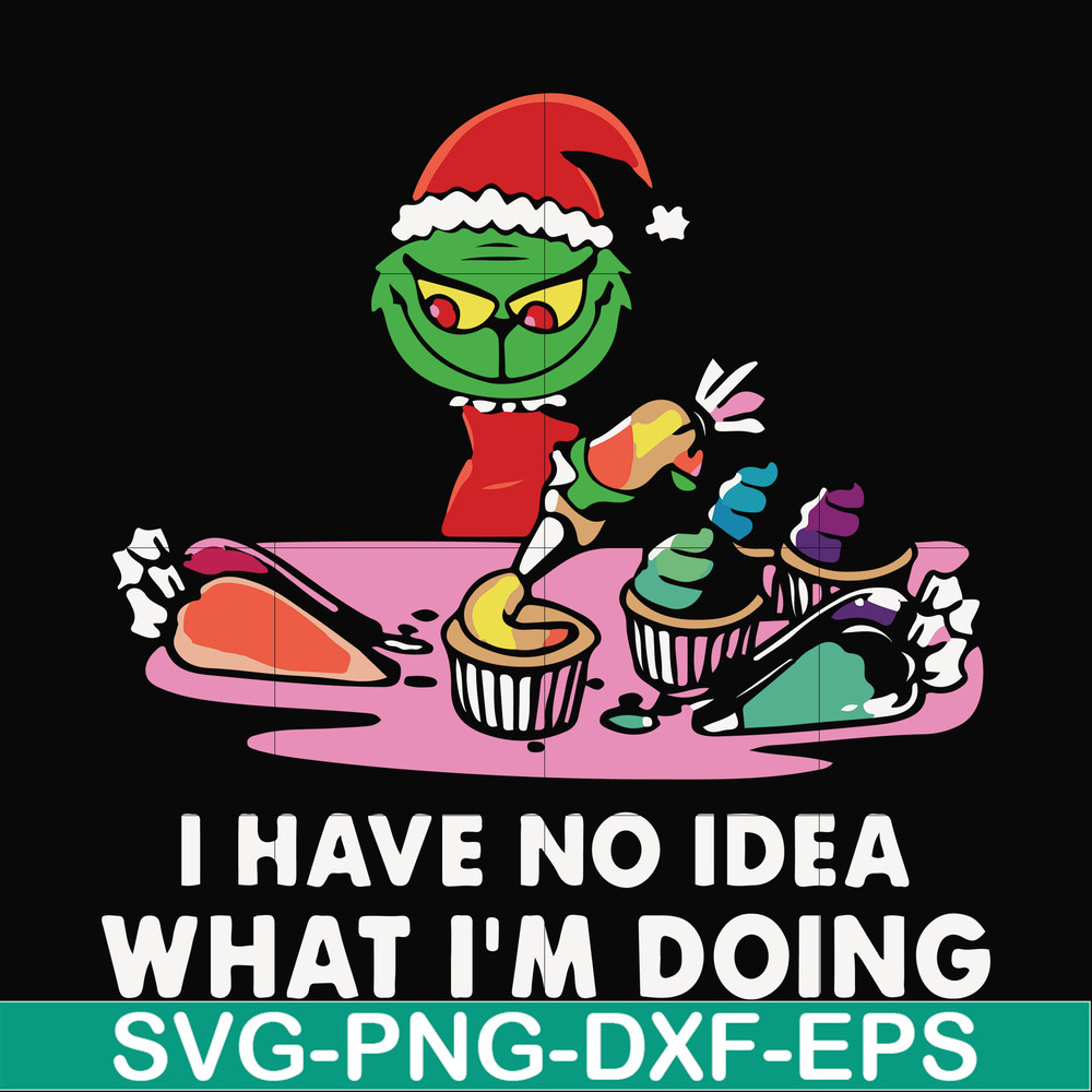 NCRM0067-I have no idea what i'm doing svg, grinch christmas svg, png, dxf, eps digital file NCRM0067.jpg