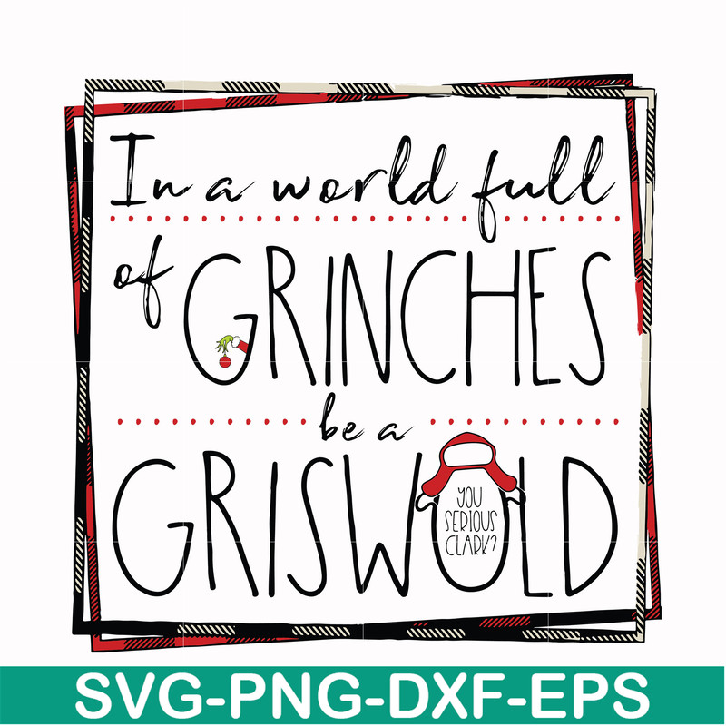 NCRM0137-In a world full of grinches be a griswold svg, png, dxf, eps digital file NCRM0137.jpg
