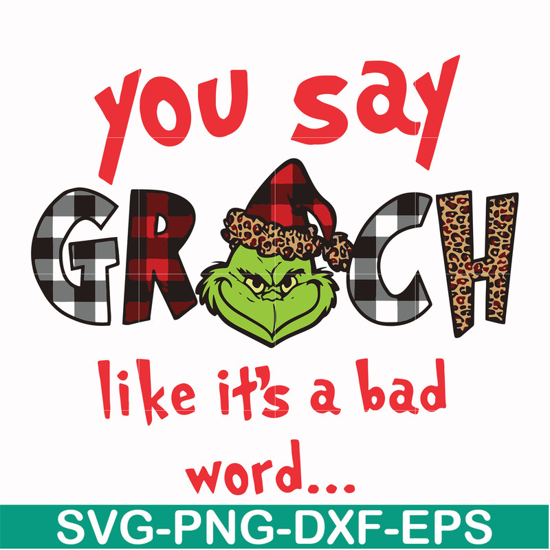 NCRM1307203-You say grinch like it's a bad word svg, png, dxf, eps digital file NCRM1307203.jpg