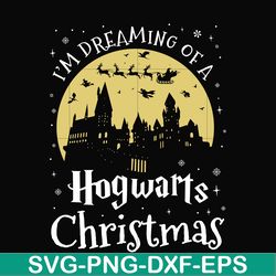 im dreaming of a hogwarts christmas svg, png, dxf, eps digital file ncrm14072013