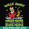 NCRM15072019-Walk away i have anger issues and a serious dislike for stupid people svg, grinch svg, christmas svg, png, dxf, eps digital file NCRM15072019.jpg