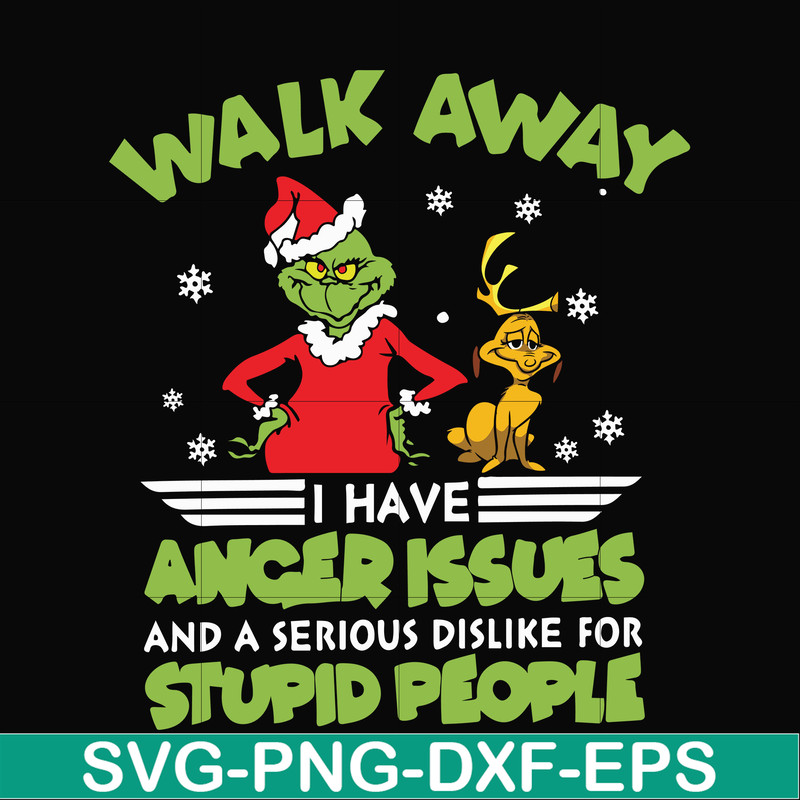 NCRM15072019-Walk away i have anger issues and a serious dislike for stupid people svg, grinch svg, christmas svg, png, dxf, eps digital file NCRM15072019.jpg