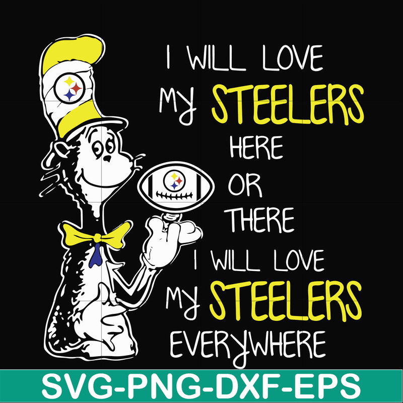 NFL0000166-I will love my Steelers here or there I will love my Steelers everywhere, svg, png, dxf, eps file NFL0000166.jpg