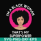 OTH0011-i am a black woman, that is my superpower svg, black woman svg, png, dxf, eps digital file OTH0011.jpg