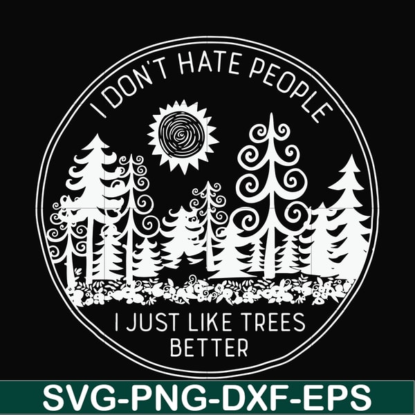 FN000296-I don't hate people I just like trees better svg, png, dxf, eps file FN000296.jpg