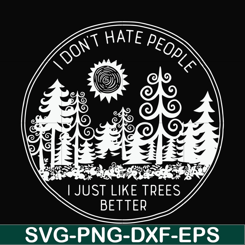 FN000296-I don't hate people I just like trees better svg, png, dxf, eps file FN000296.jpg