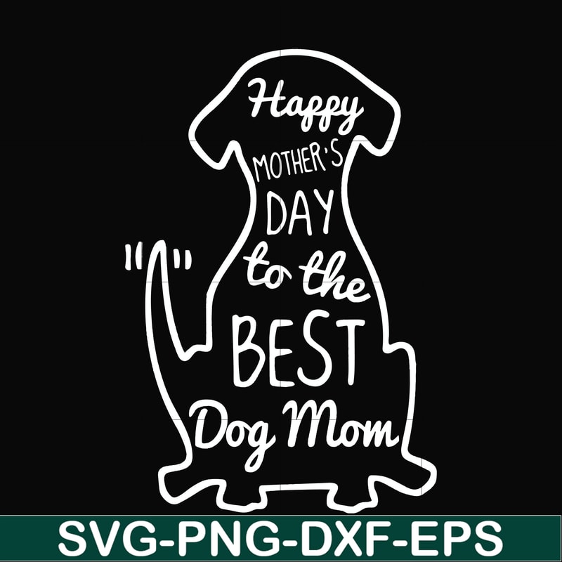 FN000306-Happy mother;s day to the best dog mom svg, png, dxf, eps file FN000306.jpg