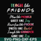 FN00032-Teach like friends plan like monica greet like Joey have fun like phoebe dress like Rachel laugh like chandler care like ross svg, png, dxf, eps file FN