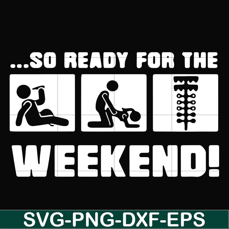 FN000493-So ready for me weekend svg, png, dxf, eps file FN000493.jpg