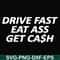 FN000494-Drive fast eat ass get cash svg, png, dxf, eps file FN000494.jpg