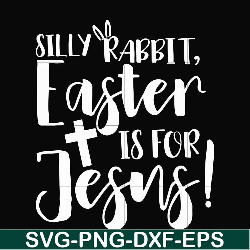 FN00050-Silly rabbit Easter is for Jesus svg, png, dxf, eps file FN00050.jpg