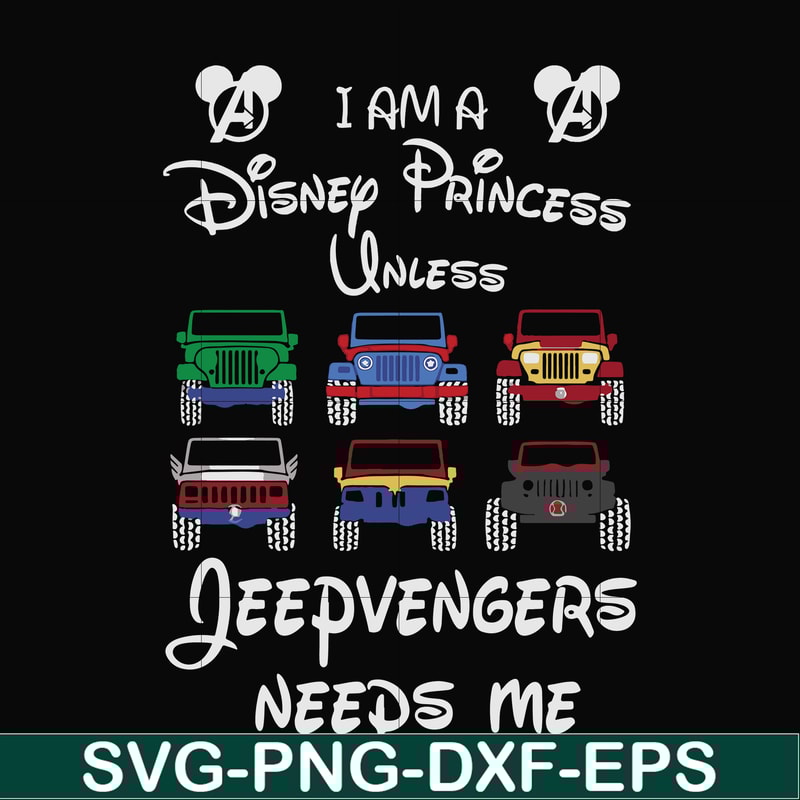 FN000500-I am a Disney Princess unless Jeepvengers need me svg, png, dxf, eps file FN000500.jpg