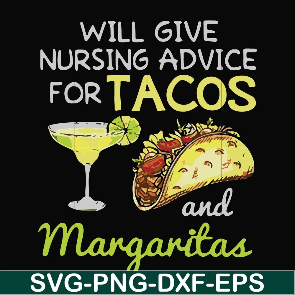 FN000518-Will give nursing advice for Tacos and Margaritas svg, png, dxf, eps file FN000518.jpg