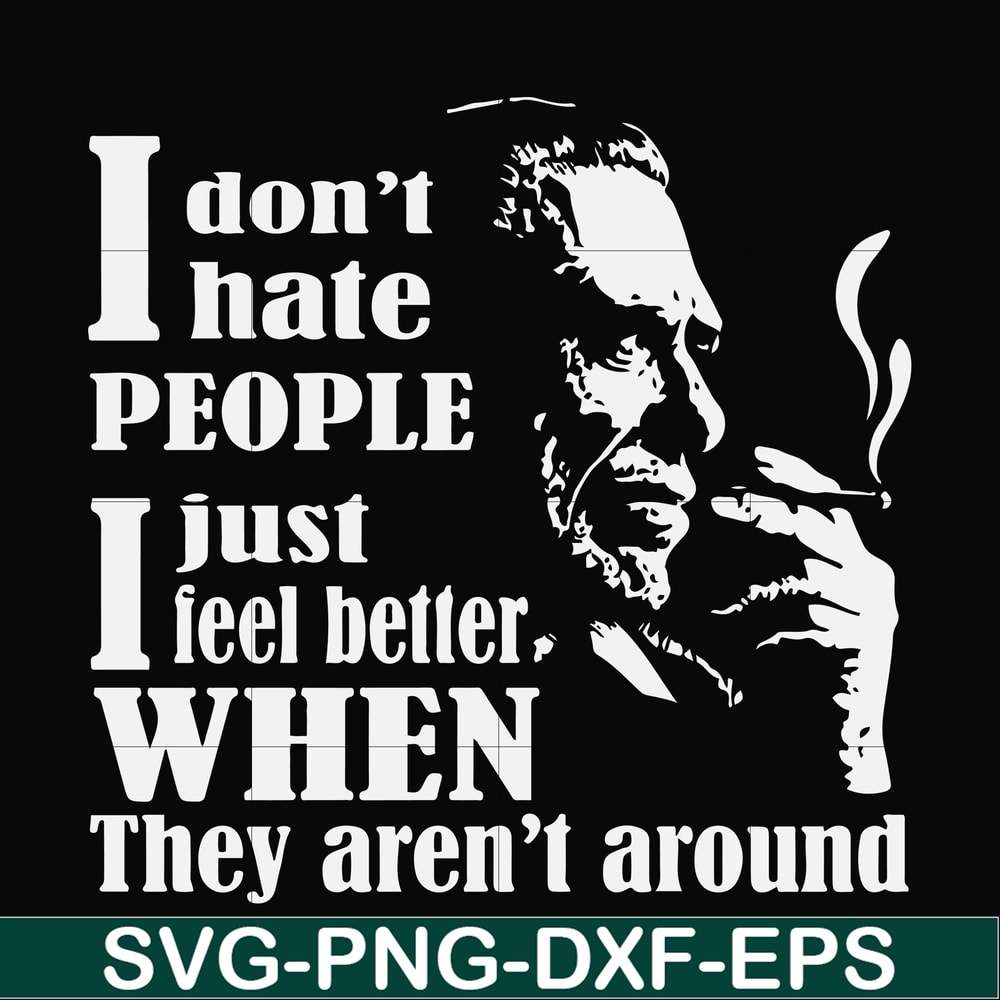 FN000524-I don't hate people I just feel better when they aren't around svg, png, dxf, eps file FN000524.jpg