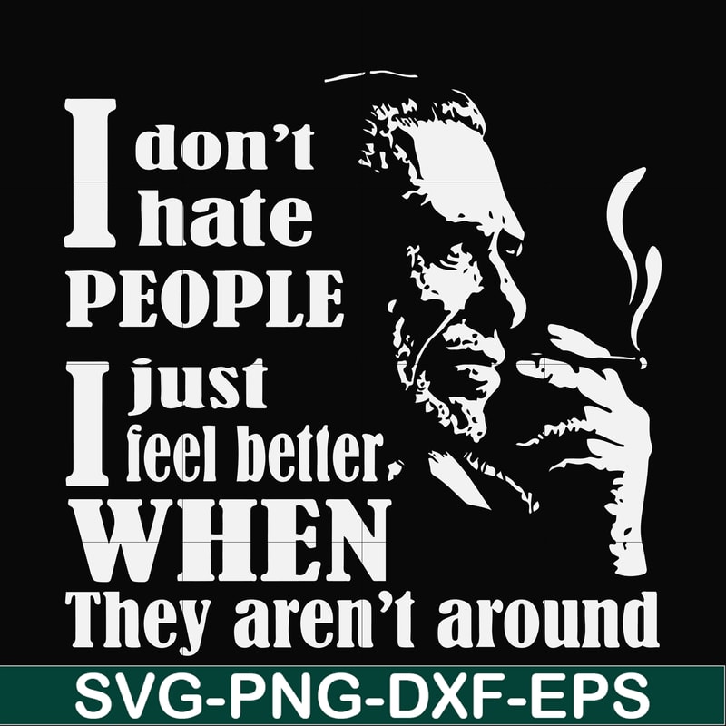 FN000524-I don't hate people I just feel better when they aren't around svg, png, dxf, eps file FN000524.jpg