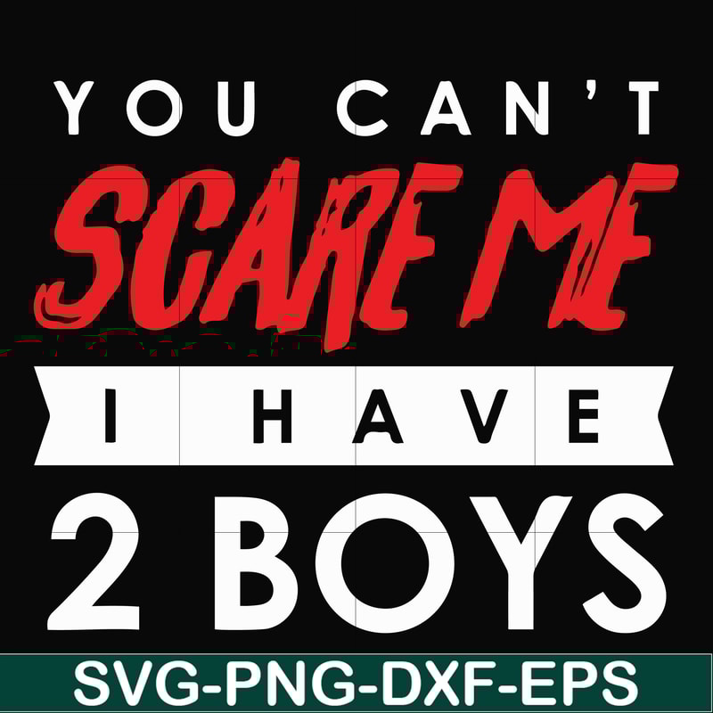 HLW23072017-You cant scare me i have 2 boys, halloween svg, png, dxf, eps digital file HLW2307217.jpg