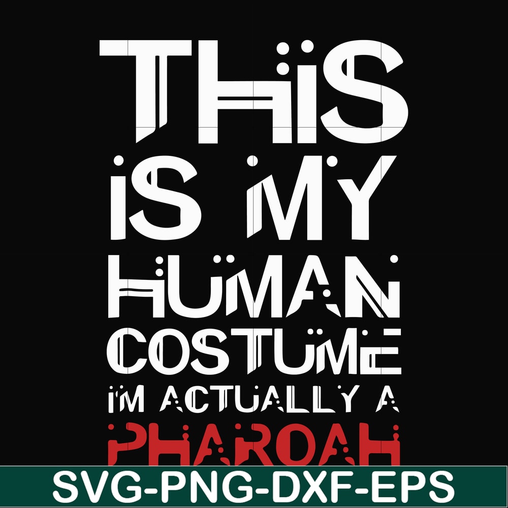 HLW23072023-This is my human costume im actually a pharoah svg, halloween svg, png, dxf, eps digital file HLW23072023.jpg