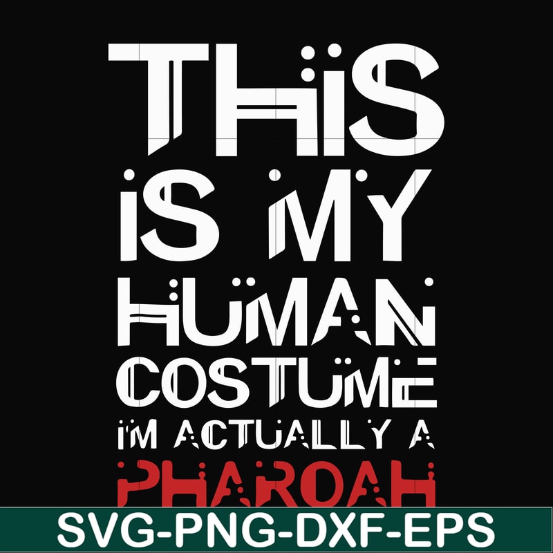 HLW23072023-This is my human costume im actually a pharoah svg, halloween svg, png, dxf, eps digital file HLW23072023.jpg