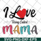 MTD23042116-I love being called mama svg, Mother's day svg, eps, png, dxf digital file MTD23042116.jpg