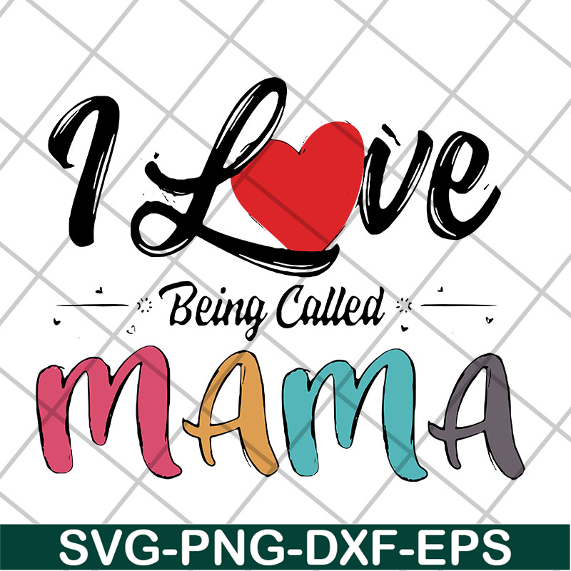 MTD23042116-I love being called mama svg, Mother's day svg, eps, png, dxf digital file MTD23042116.jpg