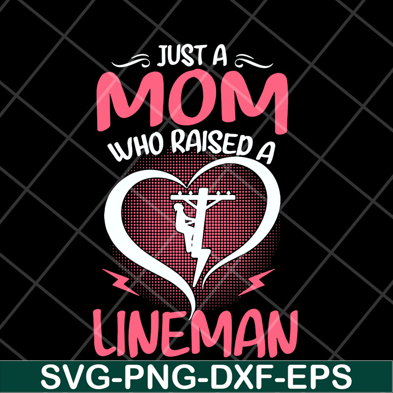 MTD23042120-Just A Mom Who raised A Lineman svg, Mother's day svg, eps, png, dxf digital file MTD23042120.jpg