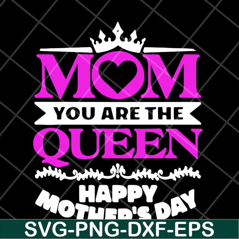 MTD23042126-Mom you are the queen svg, Mother's day svg, eps, png, dxf digital file MTD23042126.jpg